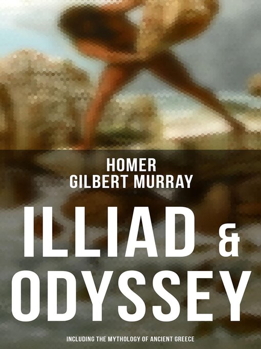 Title details for ILLIAD & ODYSSEY (Including the Mythology of Ancient Greece) by Homer - Wait list